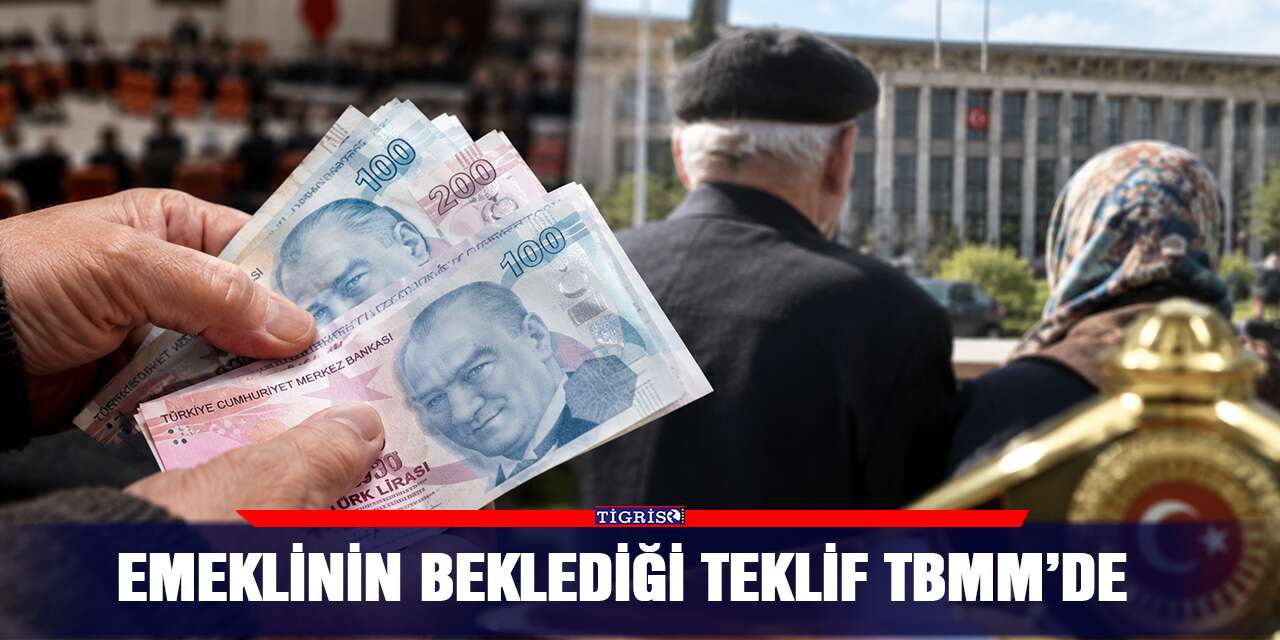 Emeklinin beklediği teklif TBMM’de