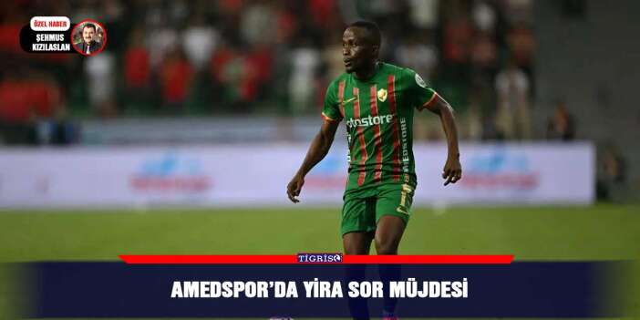 Amedspor’da Yira Sor müjdesi