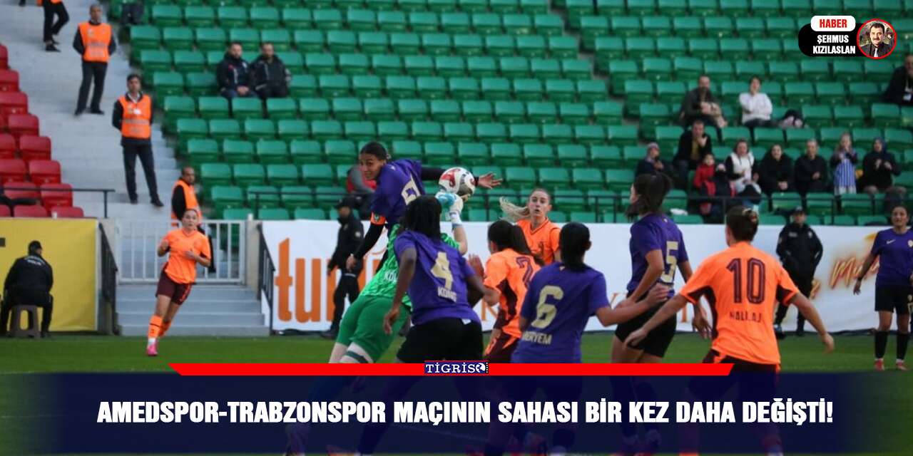Amedspor-Trabzonspor maçının sahası bir kez daha değişti!