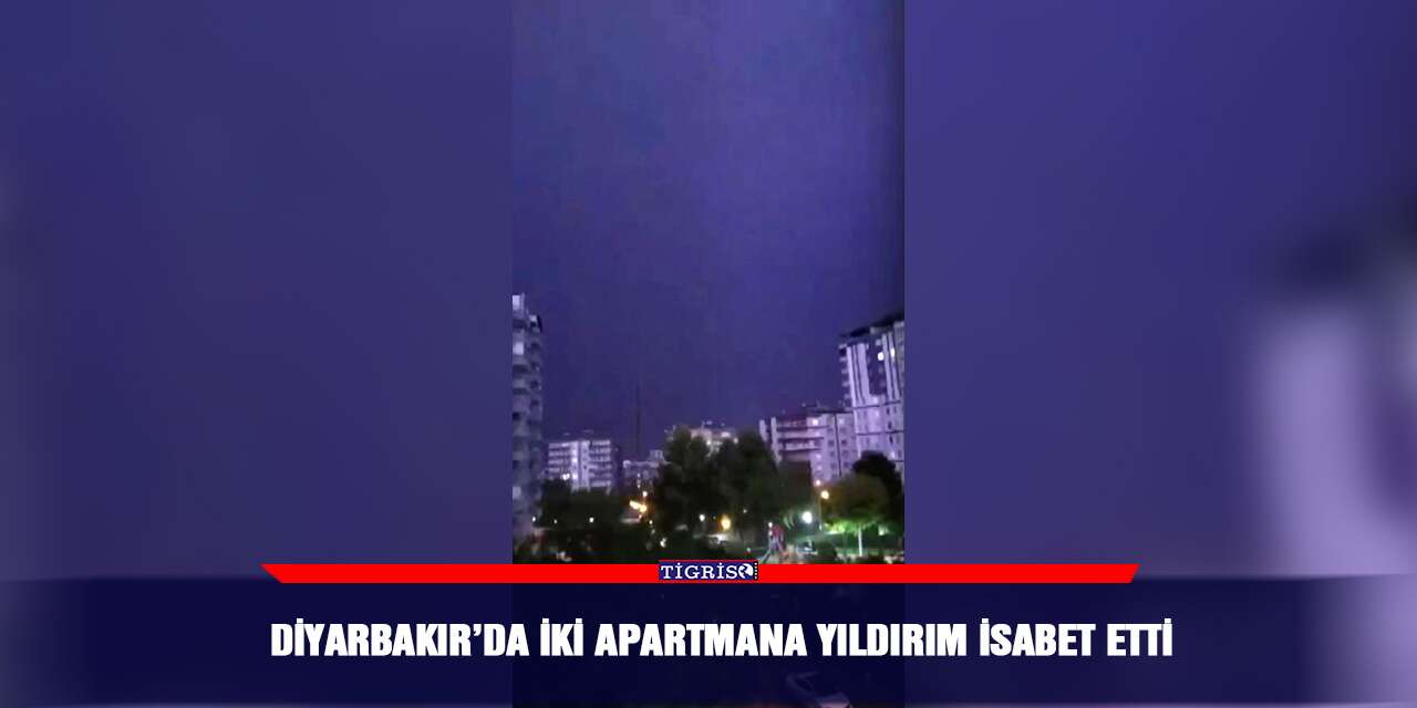 Diyarbakır’da iki apartmana yıldırım isabet etti