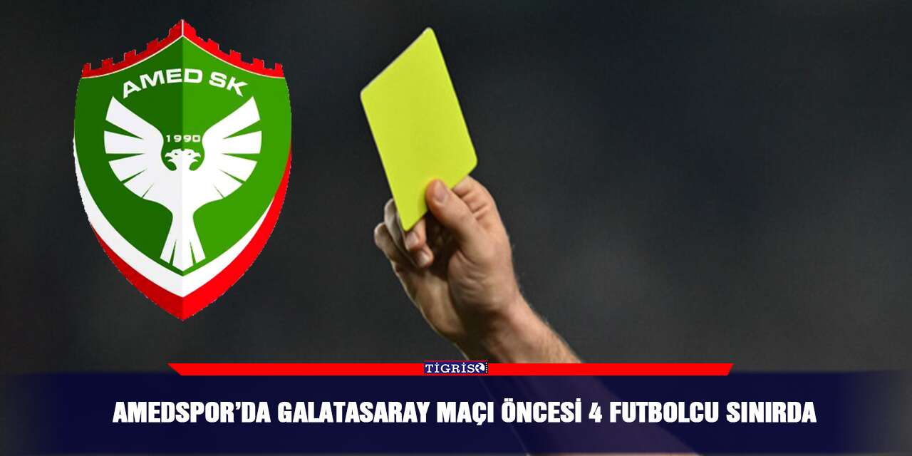 Amedspor’da Galatasaray maçı öncesi 4 futbolcu sınırda