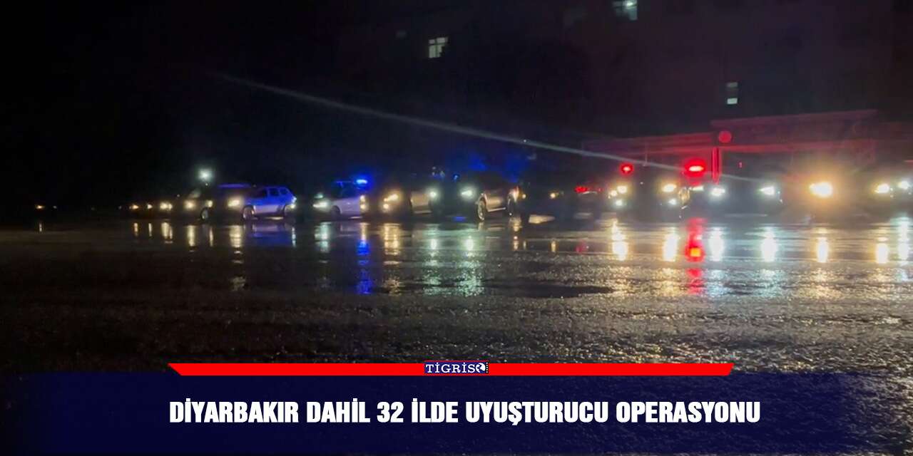 Diyarbakır dahil 32 ilde uyuşturucu operasyonu
