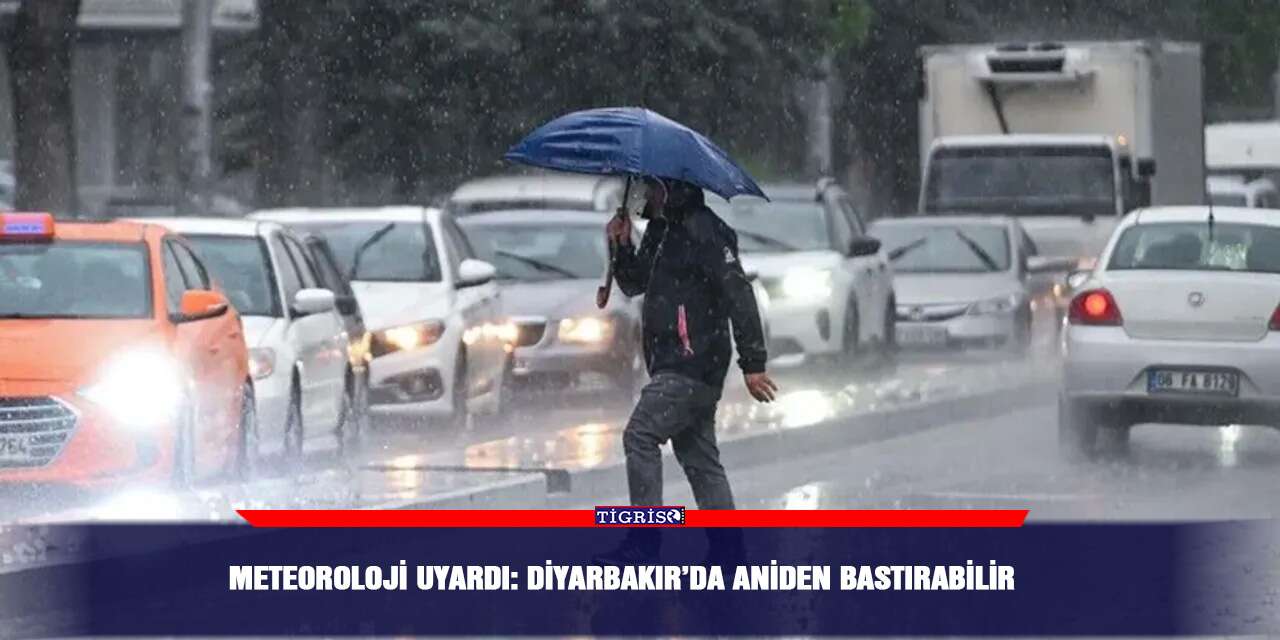 Meteoroloji uyardı: Diyarbakır’da aniden bastırabilir