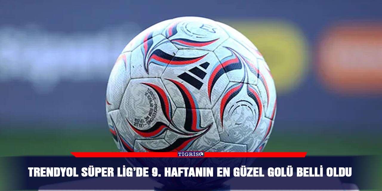 Trendyol Süper Lig’de 9. Haftanın en güzel golü belli oldu