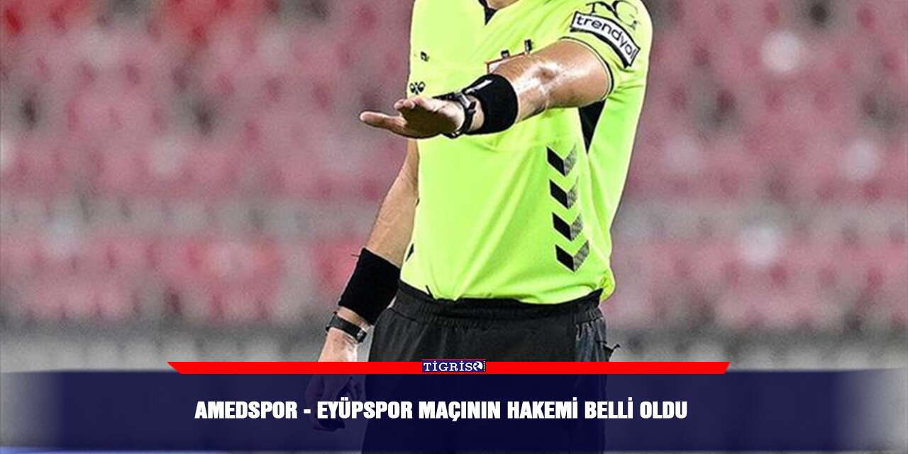 Amedspor - Eyüpspor maçının hakemi belli oldu