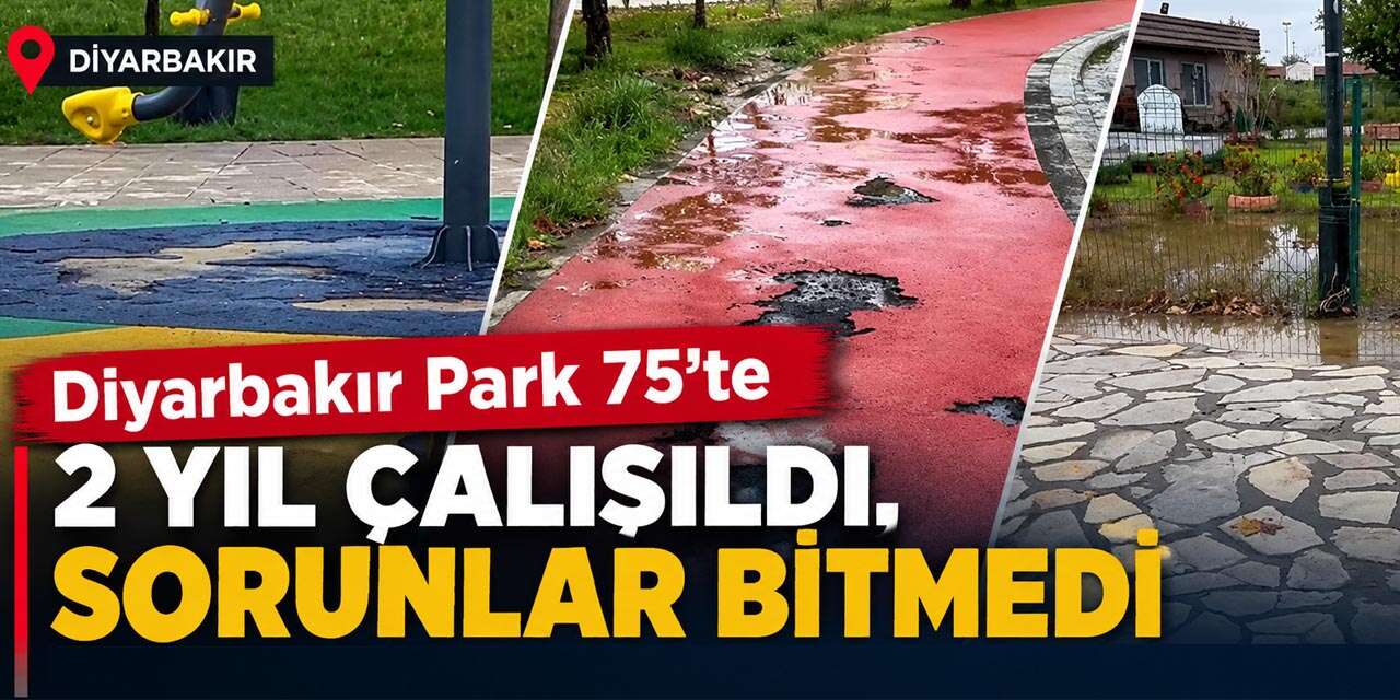 Diyarbakır Park 75’te 2 yıl çalışıldı, sorunlar bitmedi
