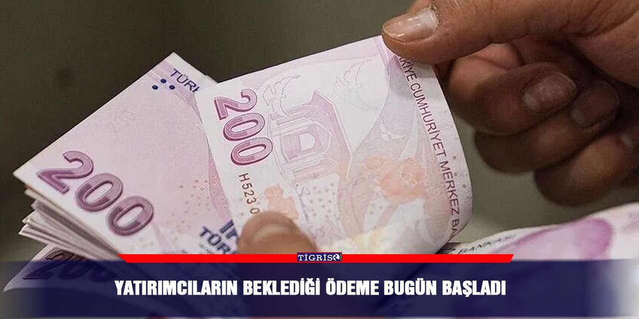 Yatırımcıların beklediği ödeme bugün başladı