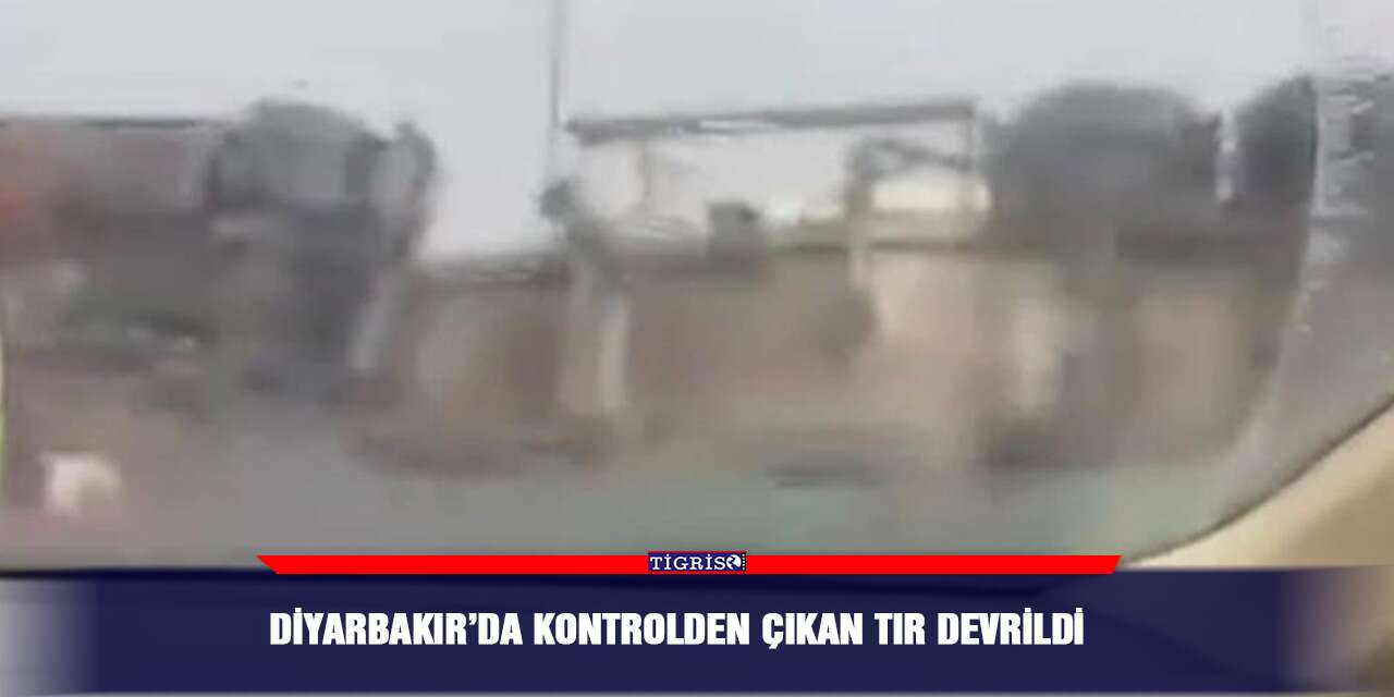 Diyarbakır’da kontrolden çıkan tır devrildi
