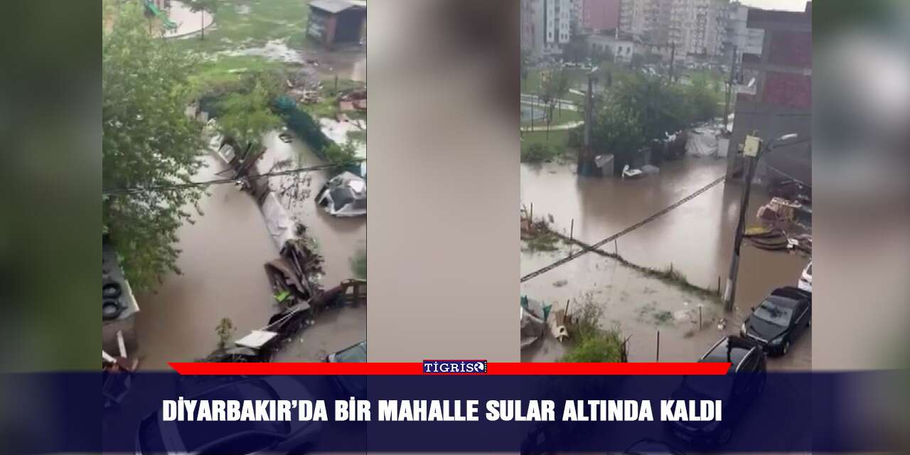 Diyarbakır’da bir mahalle sular altında kaldı