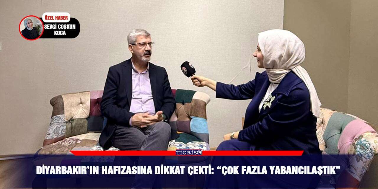 Diyarbakır’ın hafızasına dikkat çekti: “Çok fazla yabancılaştık”