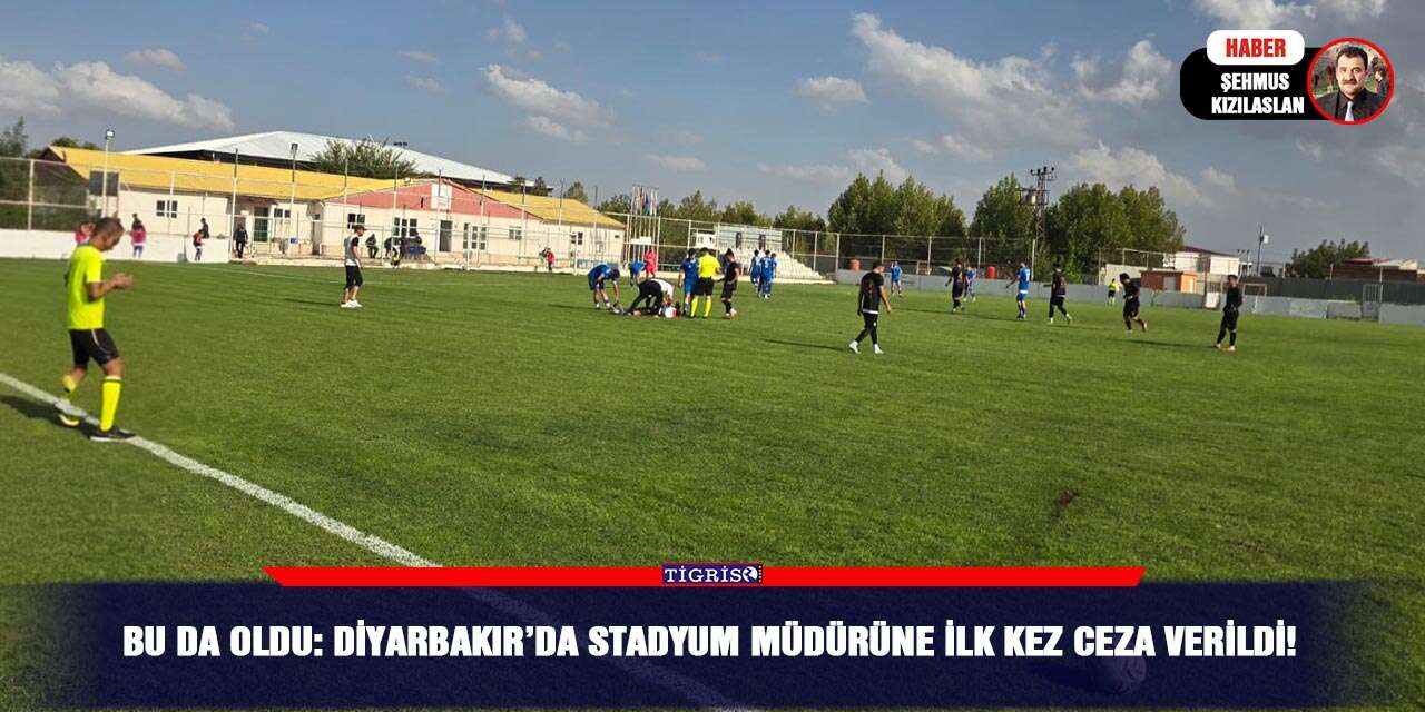 Bu da oldu: Diyarbakır’da stadyum müdürüne ilk kez ceza verildi!