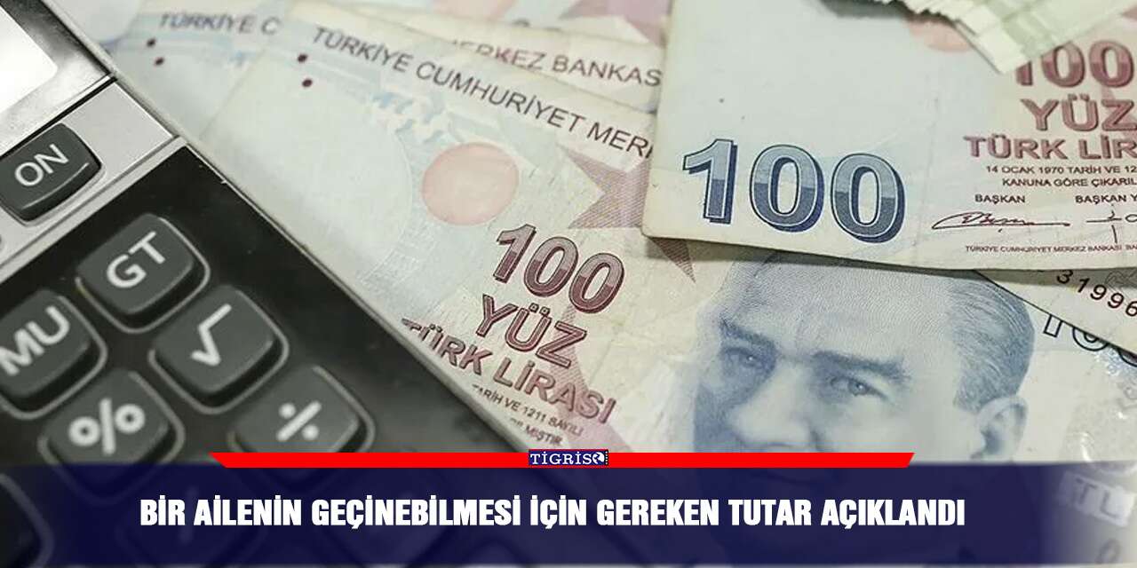 Bir ailenin geçinebilmesi için gereken tutar açıklandı