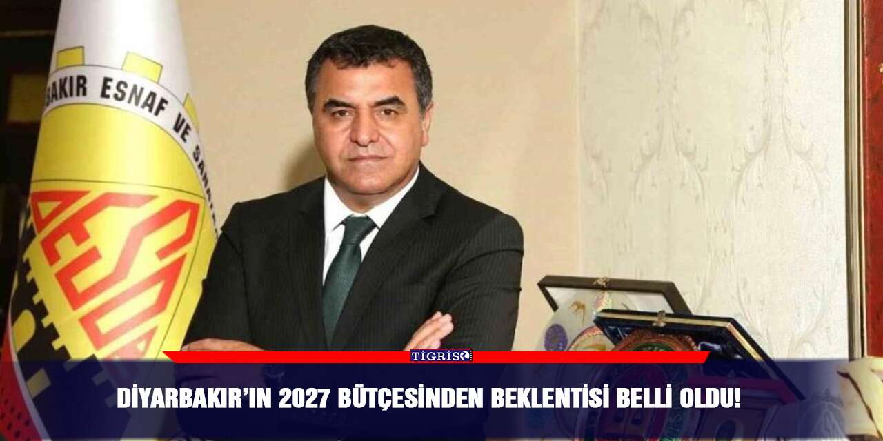 Diyarbakır’ın 2027 bütçesinden beklentisi belli oldu