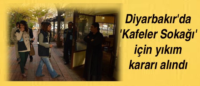 Diyarbakır'da 'Kafeler Sokağı' için yıkım kararı alındı