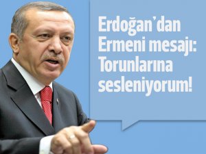 ERDOĞAN’DAN ERMENİ MESAJI;”TORUNLARINA SESLENİYORUM”