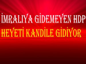 İmralı'ya gidemeyen HDP heyeti Kandil'e gidiyor