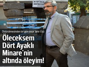 Elçi: Ölümünden bir gün önce bunu söylemiş!