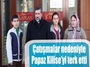 Çatışmalar nedeniyle Papaz Kilise’yi terk etti
