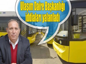 Ulaşım Daire Başkanlığı iddiaları yalanladı