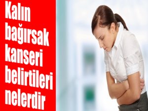 Kalın bağırsak kanseri belirtileri nelerdir