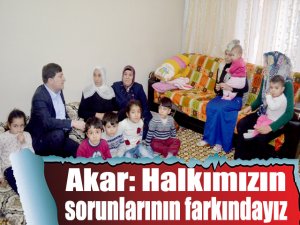 Akar: Halkımızın sorunlarının farkındayız