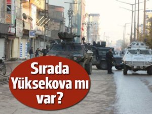 Sırada Yüksekova mı var?