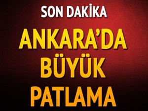 ANKARADA BÜYÜK PATLAMA!