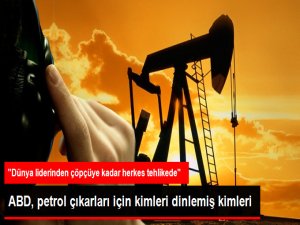 ABD, Petrol Çıkarları İçin Dünyayı Dinlemiş