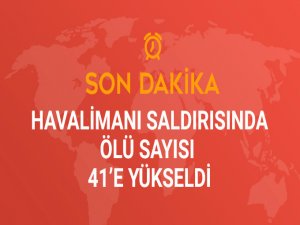 Havalimanı Saldırısında Ölü Sayısı 41'e Yükseldi, Yaralı Sayısı 239
