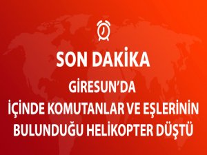 Giresun'da Komutanlar ve Eşlerini Taşıyan Askeri Helikopter Düştü