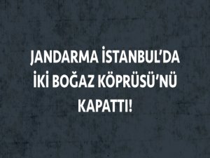 İstanbul'da Kırmızı Alarm! Jandarma Boğaz Köprülerini Kapattı!