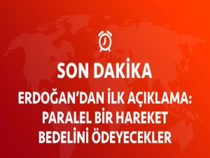 Erdoğan'dan İlk Açıklama: Paralel Yapılanmanın Teşvik Ettiği Bir harekettir