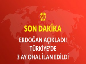 Cumhurbaşkanı Erdoğan: 3 Ay OHAL İlan Edildi