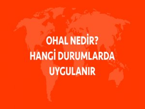 OHAL Nedir? Hangi Durumlarda Uygulanır? İşte Cevabı