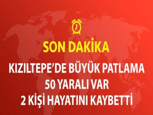 Kızıltepe'de Patlama: 50 Yaralı, 2 Ölü