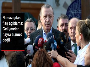 Erdoğan: Bölgemizdeki Gelişmeler Hayra Alamet Değil