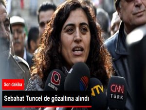 Sebahat Tuncel, Gözaltına Alındı