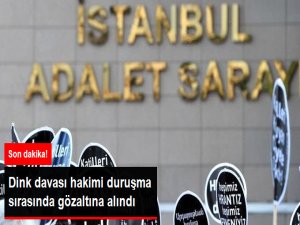 Dink Davası Hakimi Duruşma Sırasında Gözaltına Alındı