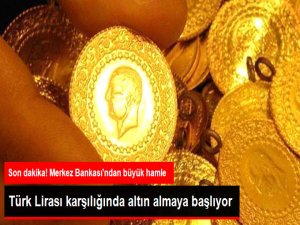 Merkez Bankası Türk Lirası Karşılığı Altın Alacak!