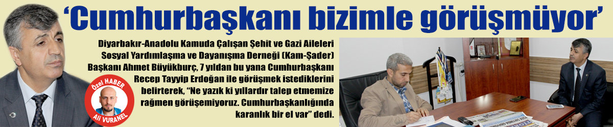 ‘Cumhurbaşkanı bizimle görüşmüyor’