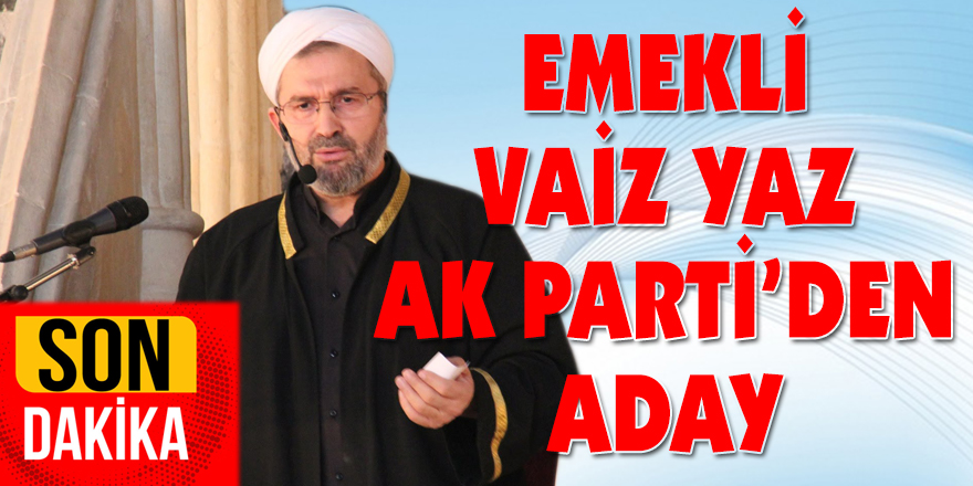 Emekli vaiz Yaz Ak Parti’den aday