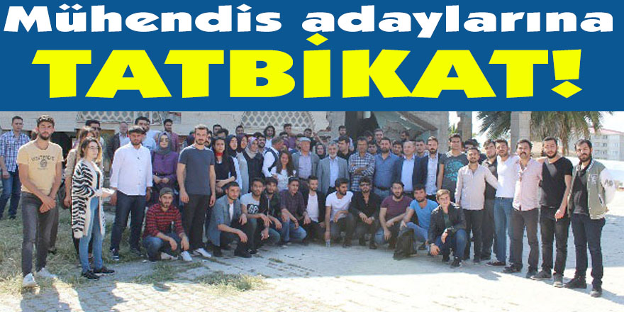 Mühendis adaylarına tatbikat!