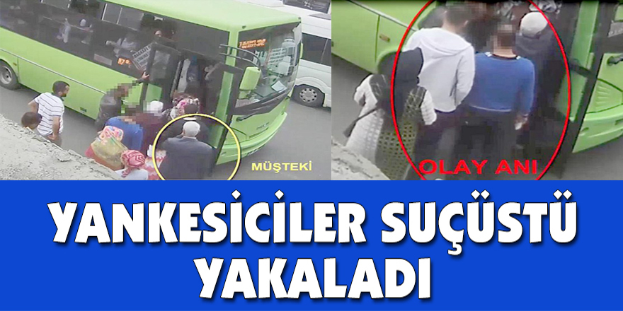 YANKESİCİLER SUÇÜSTÜ YAKALADI