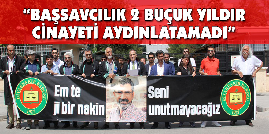 “BAŞSAVCILIK 2 BUÇUK YILDIR CİNAYETİ AYDINLATAMADI”