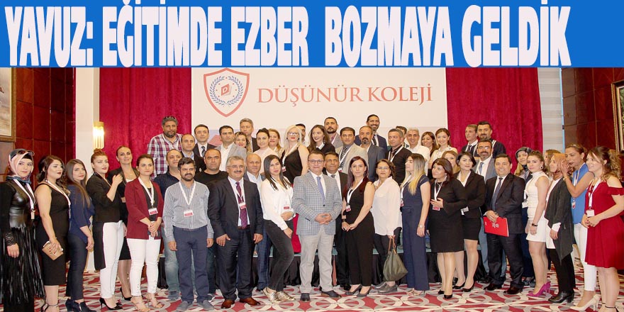 Yavuz: Eğitimde Ezber Bozmaya geldik