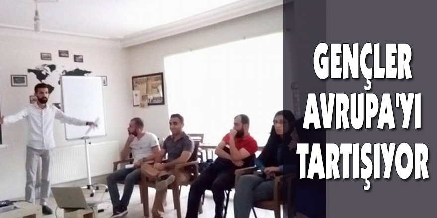 Gençler Avrupa'yı tartışıyor