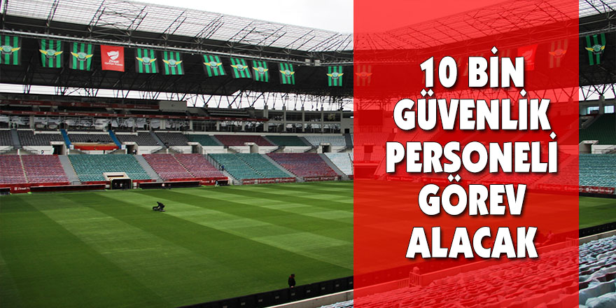 10 bin güvenlik personeli görev alacak