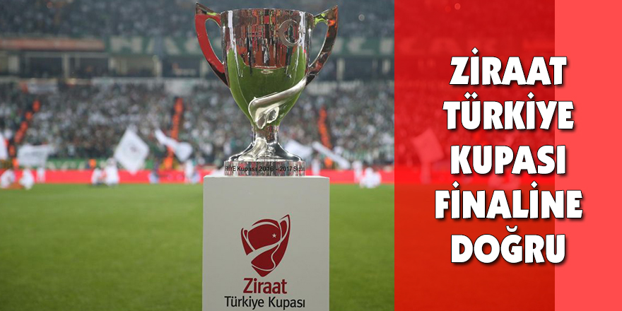 Ziraat Türkiye Kupası finaline doğru