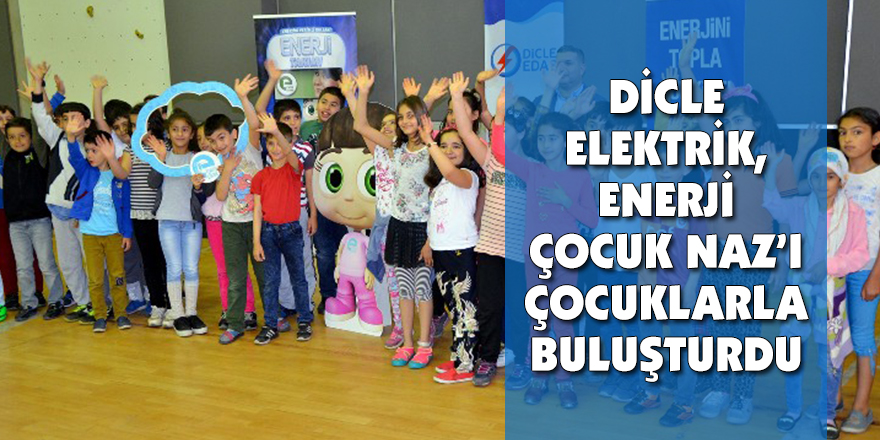 DİCLE ELEKTRİK, ENERJİ ÇOCUK NAZ’I ÇOCUKLARLA BULUŞTURDU
