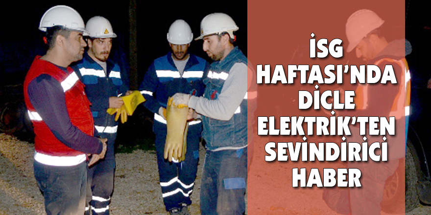 İSG Haftası’nda Dicle Elektrik’ten Sevindirici Haber